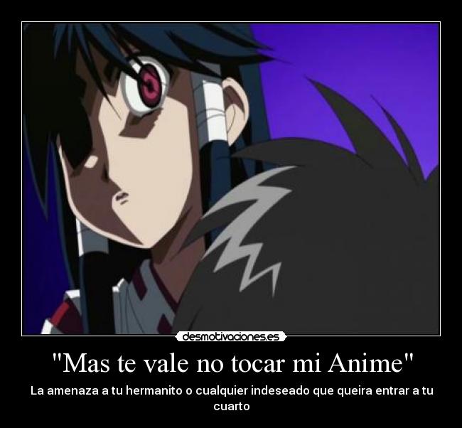 Mas te vale no tocar mi Anime - La amenaza a tu hermanito o cualquier indeseado que queira entrar a tu cuarto