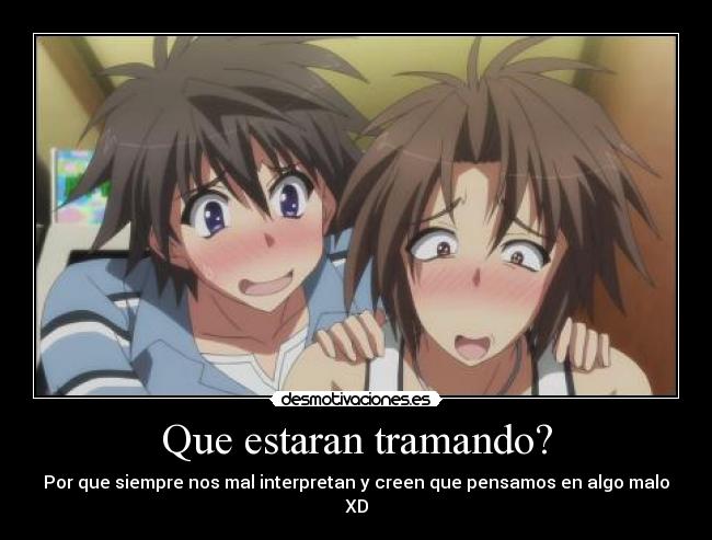 Que estaran tramando? - Por que siempre nos mal interpretan y creen que pensamos en algo malo XD