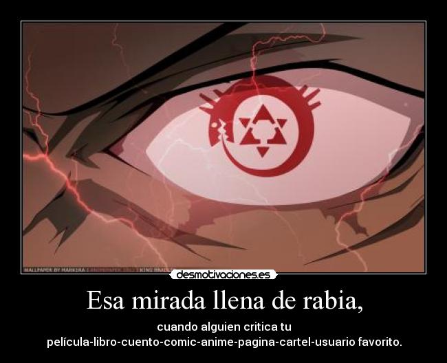 Esa mirada llena de rabia, -