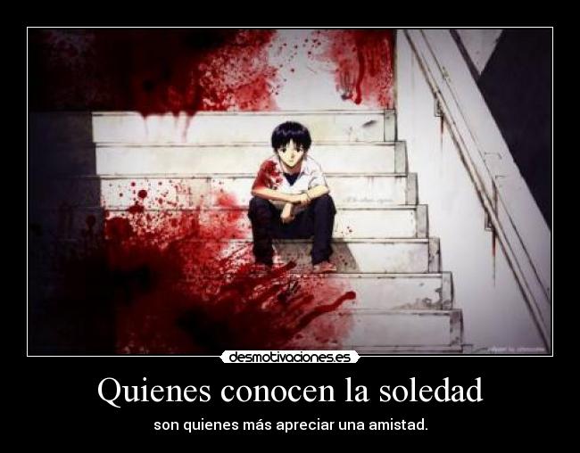 carteles soledad apreciar una amistad ikari shinji neon genesis evangelion son quienes mas aprecian una amistad desmotivaciones