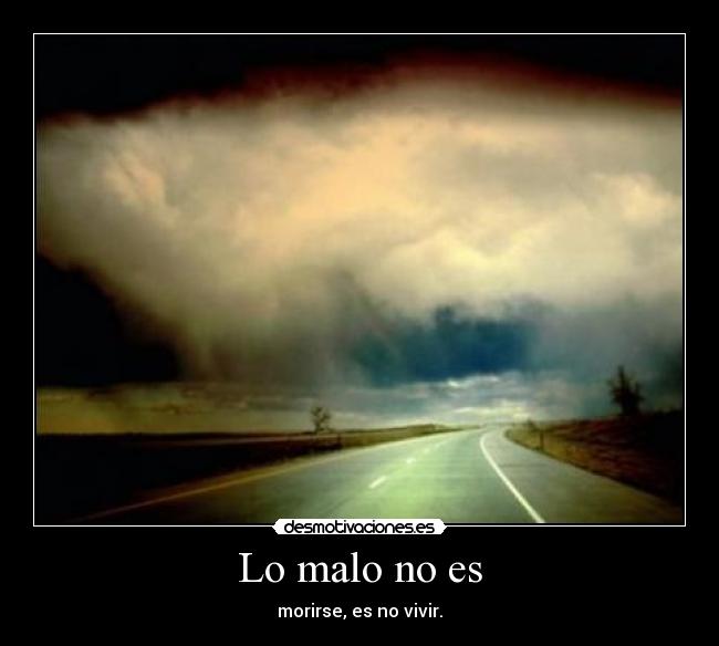 Lo malo no es -