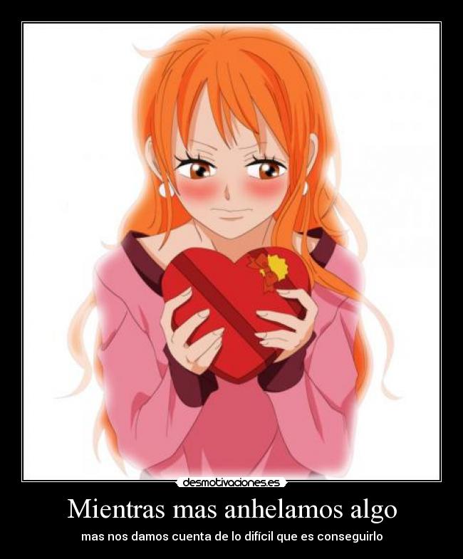 Mientras mas anhelamos algo -