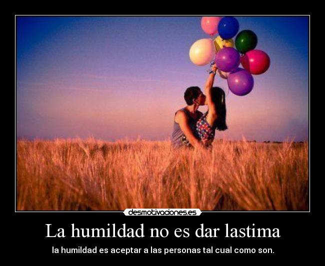 La humildad no es dar lastima -