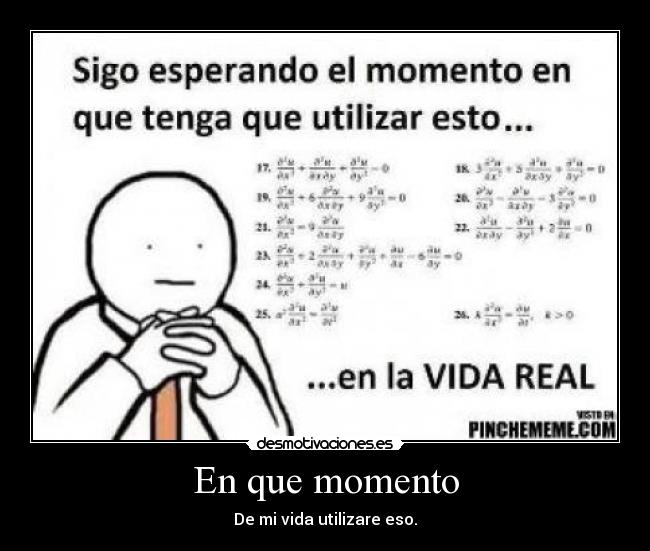 En que momento - De mi vida utilizare eso.
