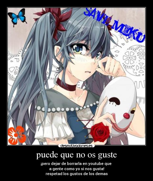 puede que no os guste - ¡pero dejar de borrarla en youtube que
a gente como yo si nos gusta!
respetad los gustos de los demas