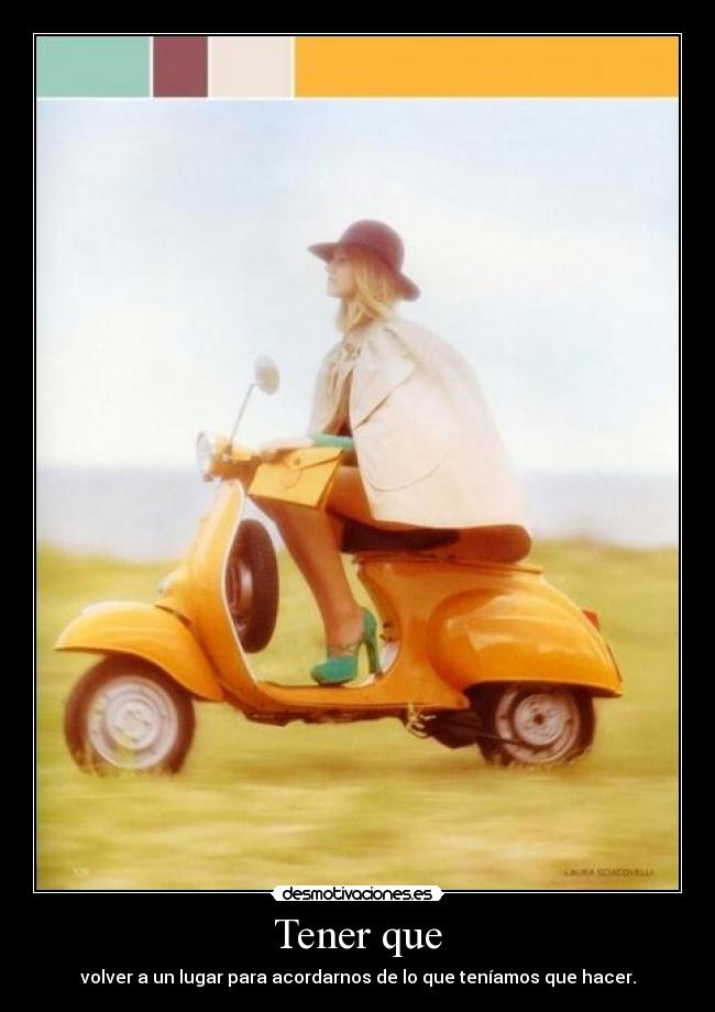 Tener que - volver a un lugar para acordarnos de lo que teníamos que hacer.