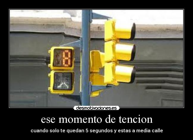 ese momento de tencion - cuando solo te quedan 5 segundos y estas a media calle