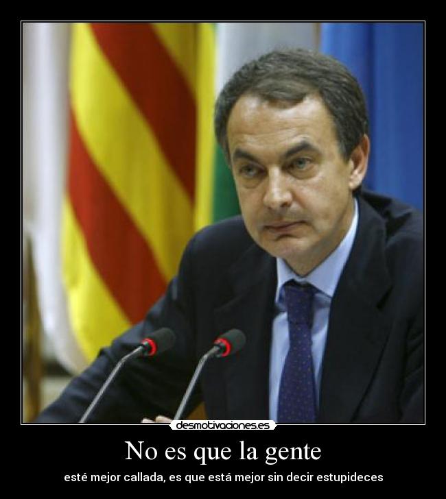 No es que la gente - esté mejor callada, es que está mejor sin decir estupideces