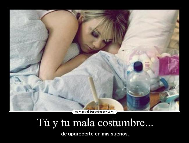 Tú y tu mala costumbre... -