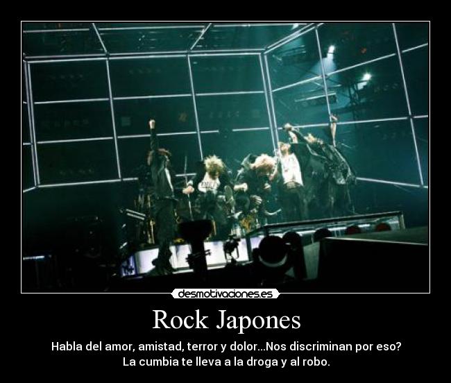 Rock Japones - Habla del amor, amistad, terror y dolor...Nos discriminan por eso?
La cumbia te lleva a la droga y al robo.