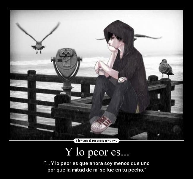 Y lo peor es... -