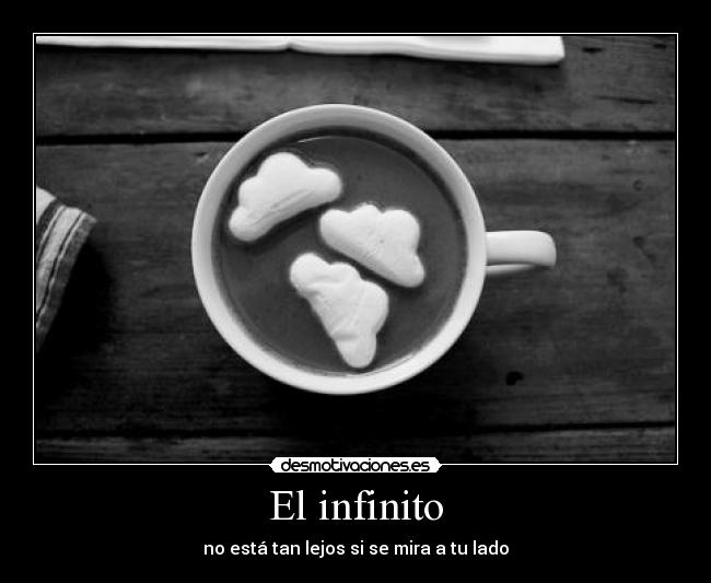 El infinito - no está tan lejos si se mira a tu lado