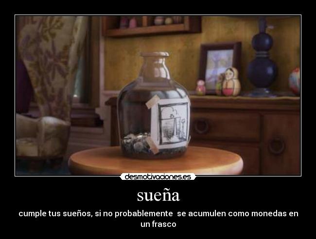 sueña - cumple tus sueños, si no probablemente se acumulen como monedas en un frasco