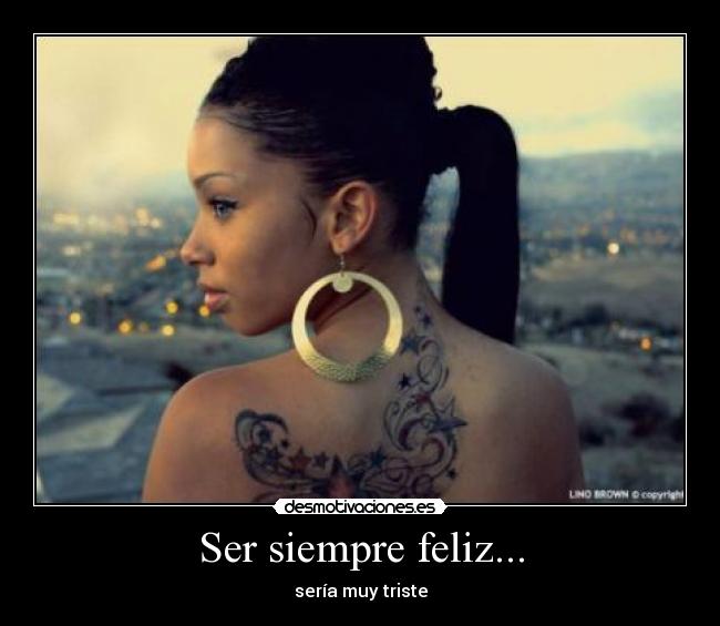 Ser siempre feliz... - 