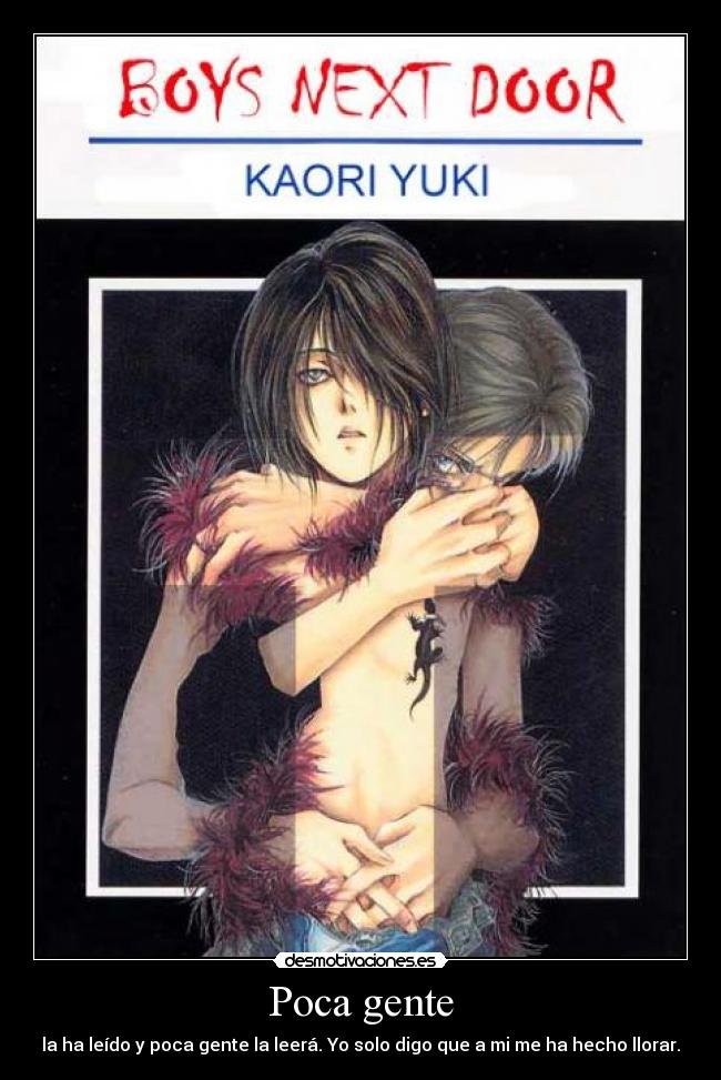 Poca gente - la ha leído y poca gente la leerá. Yo solo digo que a mi me ha hecho llorar.