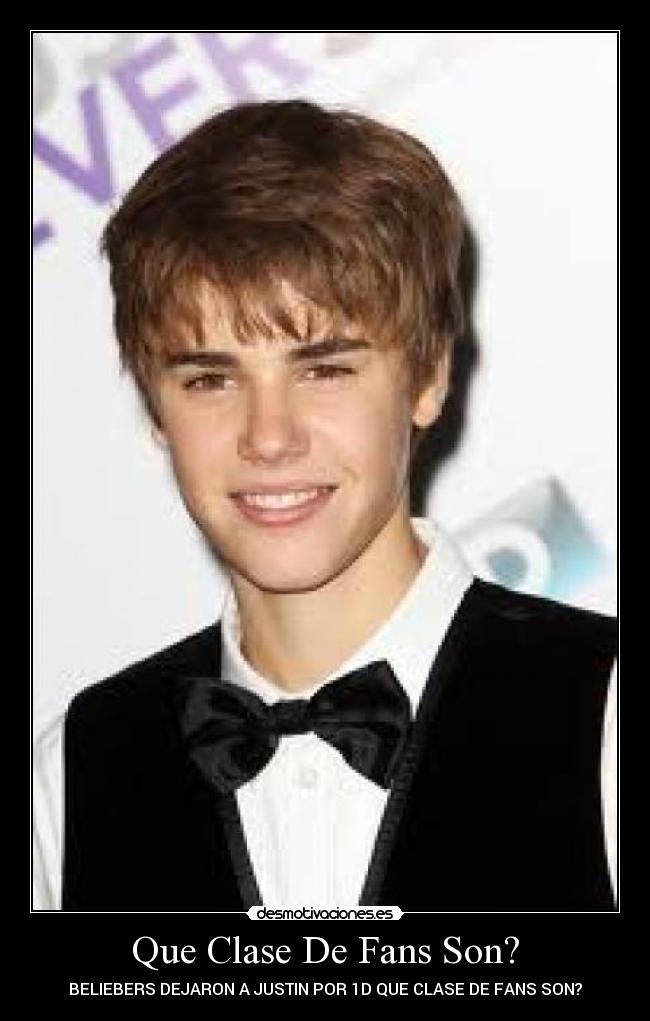 Que Clase De Fans Son? - BELIEBERS DEJARON A JUSTIN POR 1D QUE CLASE DE FANS SON?