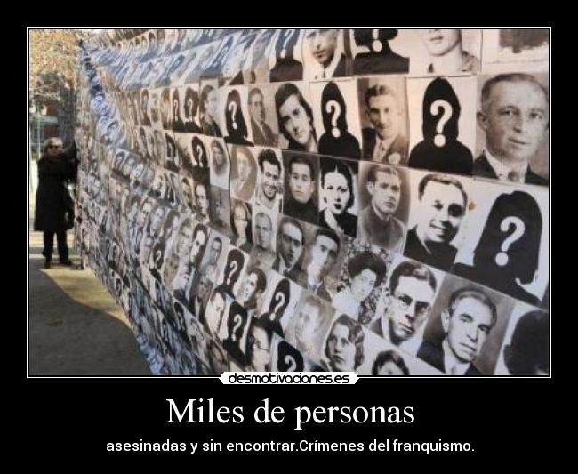 Miles de personas - asesinadas y sin encontrar.Crímenes del franquismo.