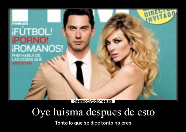 Oye luisma despues de esto - Tonto lo que se dice tonto no eres