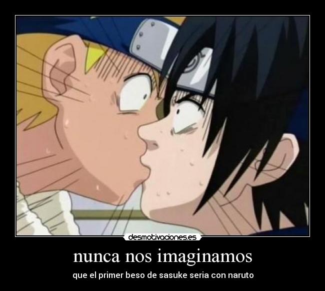 nunca nos imaginamos - que el primer beso de sasuke seria con naruto