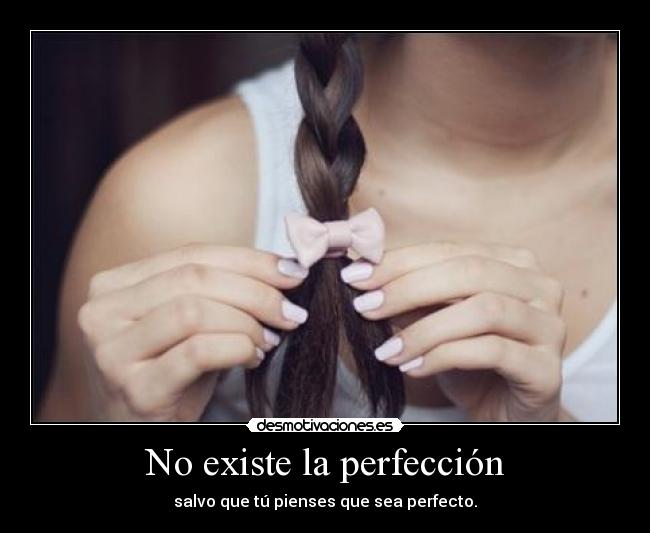 No existe la perfección -