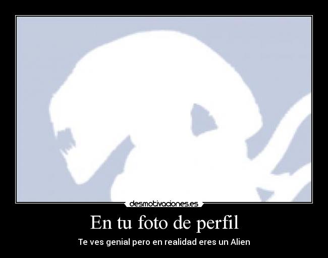 carteles alien foto perfil facebook desmotivaciones