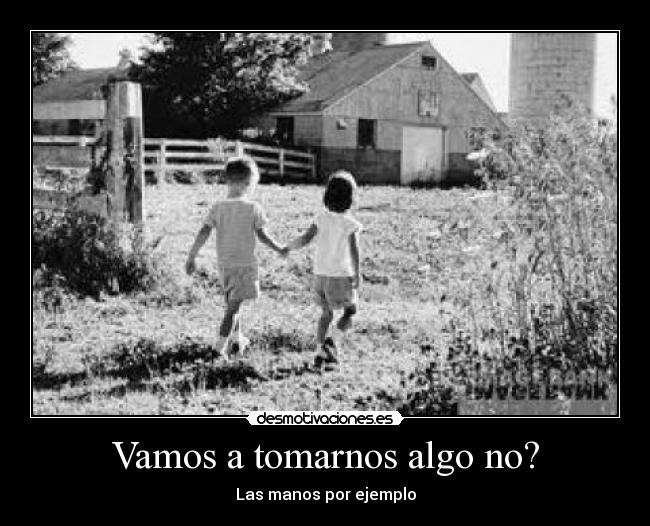 Vamos a tomarnos algo no? - Las manos por ejemplo