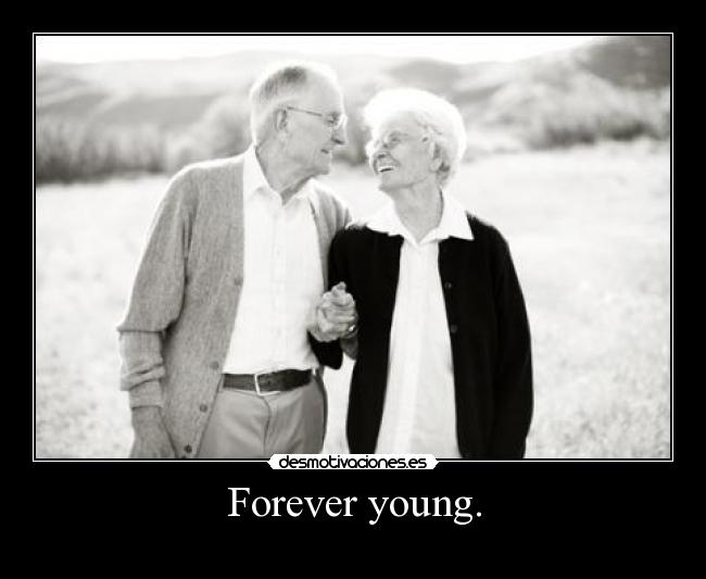 Forever young. -
