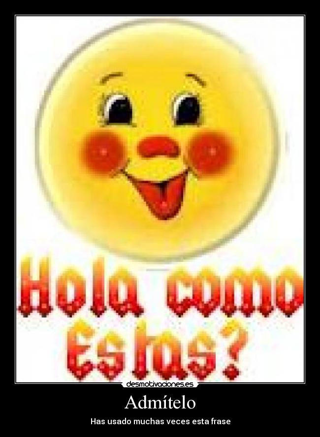 Admítelo - Has usado muchas veces esta frase