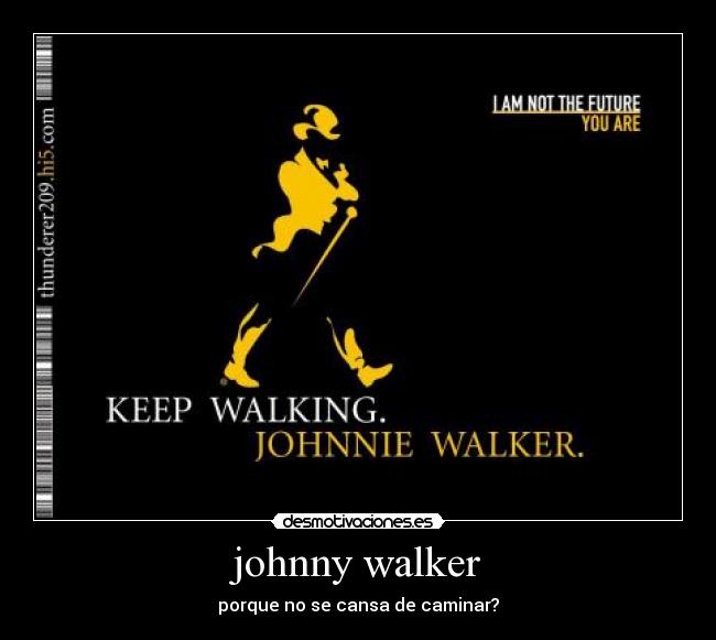 johnny walker - porque no se cansa de caminar?