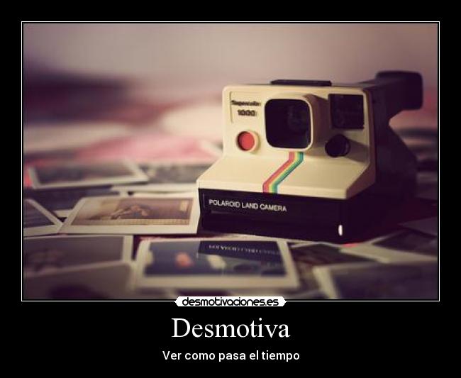 Desmotiva - Ver como pasa el tiempo