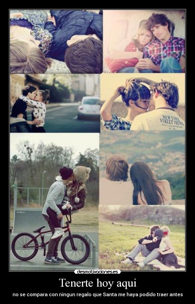 Tenerte hoy aqui - no se compara con ningun regalo que Santa me haya podido traer antes