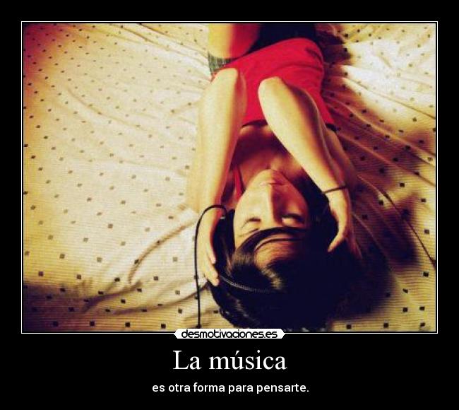 La música - es otra forma para pensarte.