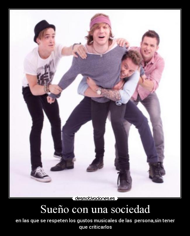 Sueño con una sociedad - en las que se respeten los gustos musicales de las  persona,sin tener que criticarlos