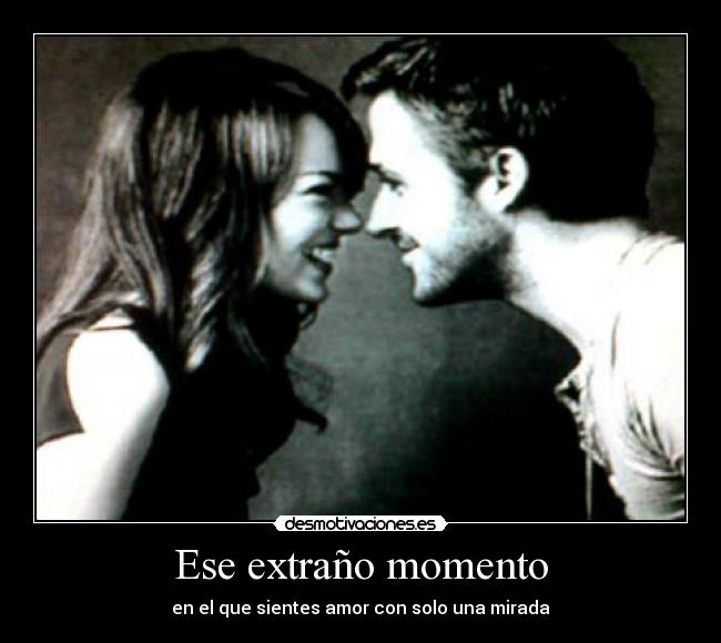 Ese extraño momento - en el que sientes amor con solo una mirada