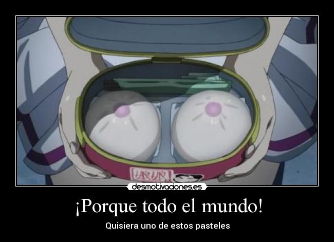 ¡Porque todo el mundo! - Quisiera uno de estos pasteles