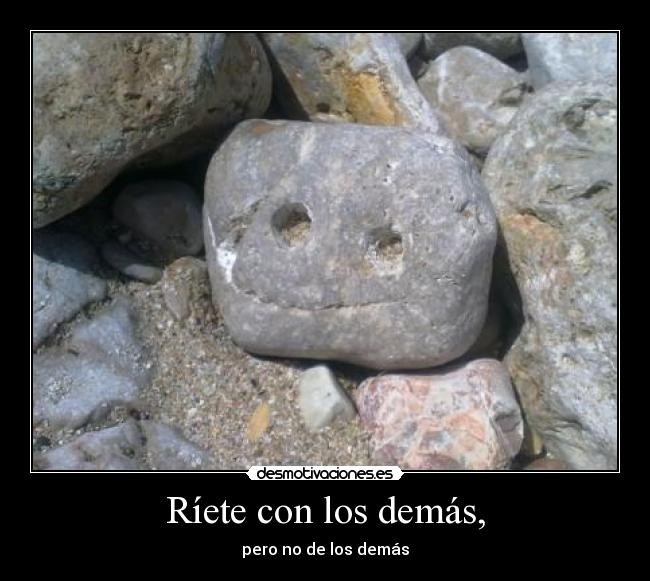 Ríete con los demás, -