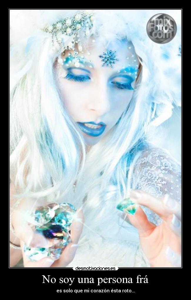 No soy una persona frá - es solo que mi corazón ésta roto...