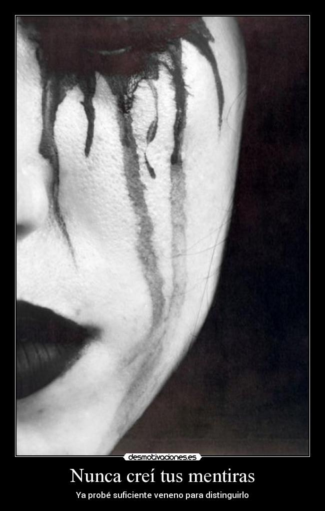 Nunca creí tus mentiras - Ya probé suficiente veneno para distinguirlo