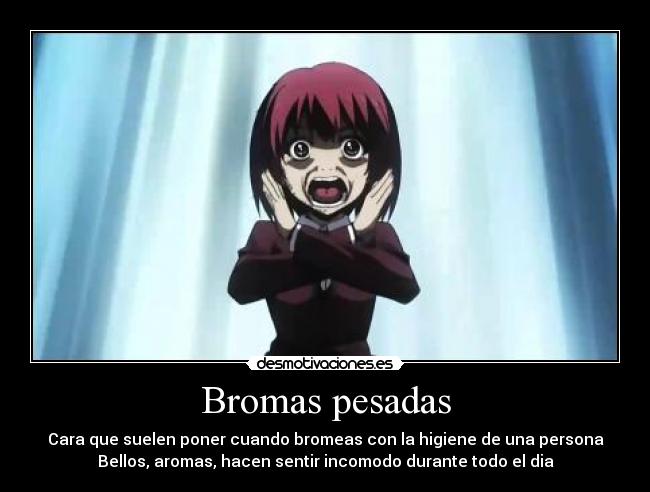 Bromas pesadas - Cara que suelen poner cuando bromeas con la higiene de una persona
Bellos, aromas, hacen sentir incomodo durante todo el dia