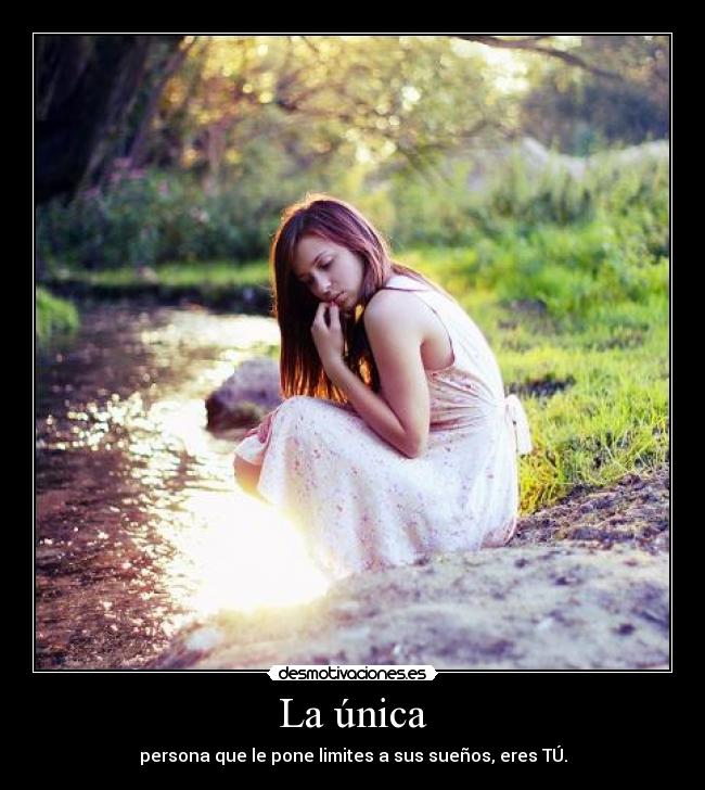 La única - persona que le pone limites a sus sueños, eres TÚ.