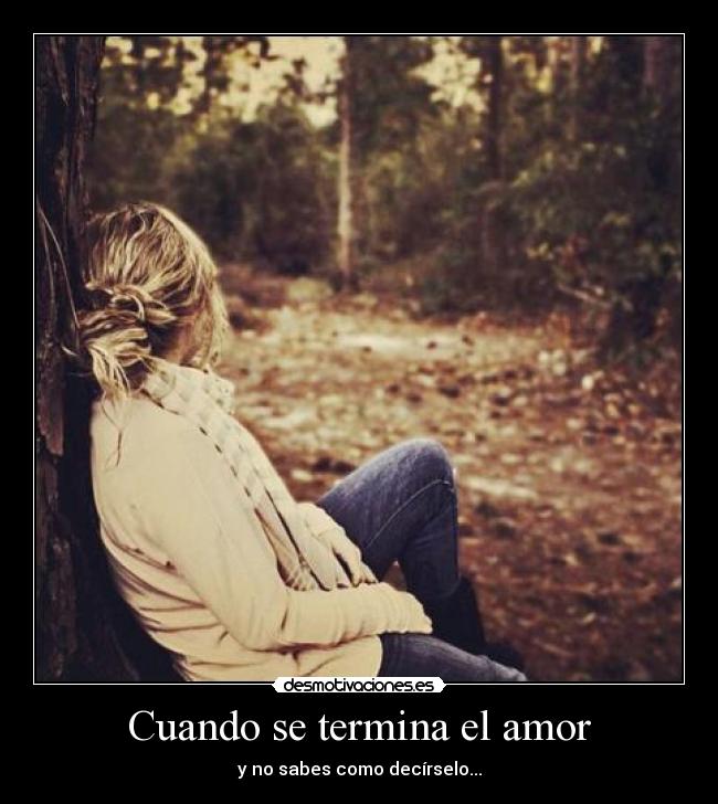 Cuando se termina el amor - y no sabes como decírselo...