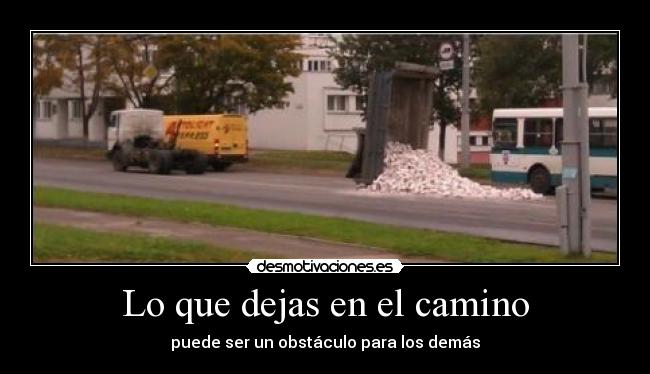 Lo que dejas en el camino - puede ser un obstáculo para los demás