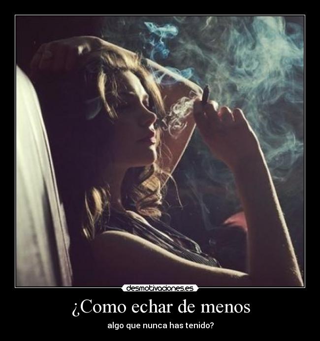 ¿Como echar de menos - algo que nunca has tenido?
