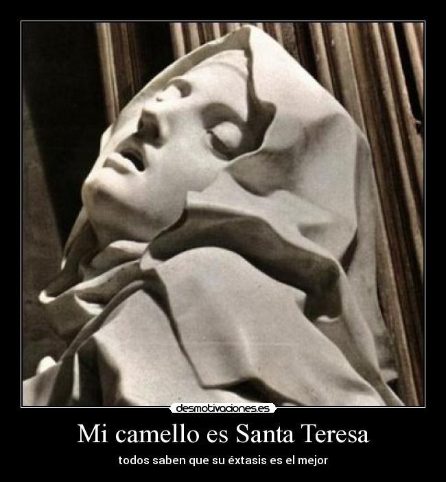 Mi camello es Santa Teresa - todos saben que su éxtasis es el mejor