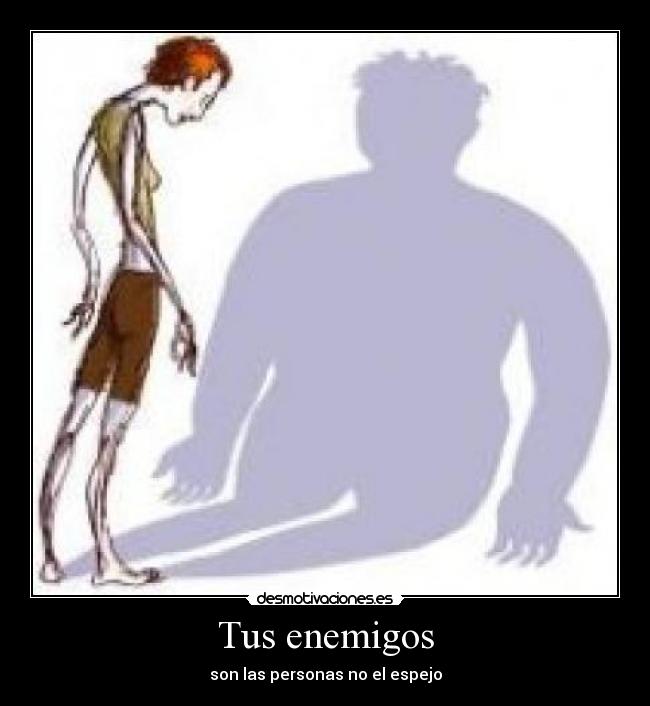 Tus enemigos - son las personas no el espejo