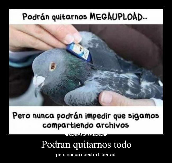 Podran quitarnos todo - pero nunca nuestra Libertad!