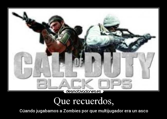 Que recuerdos, - Cúando jugabamos a Zombies por que multijugador era un asco