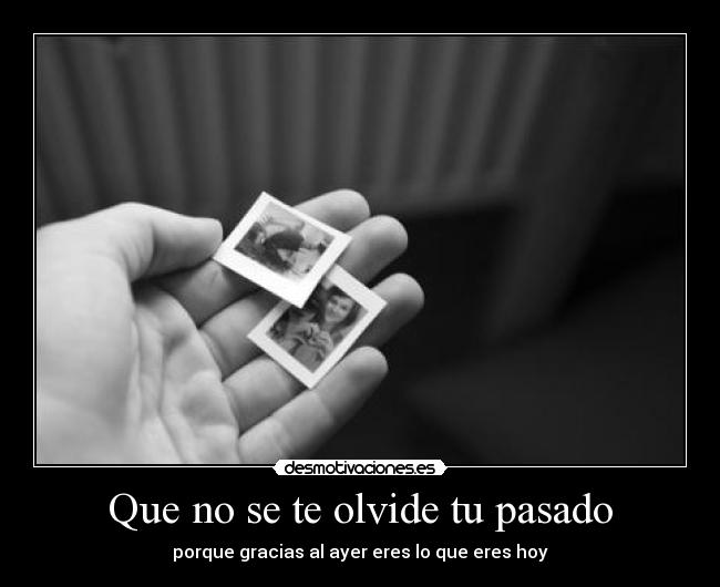 Que no se te olvide tu pasado - 