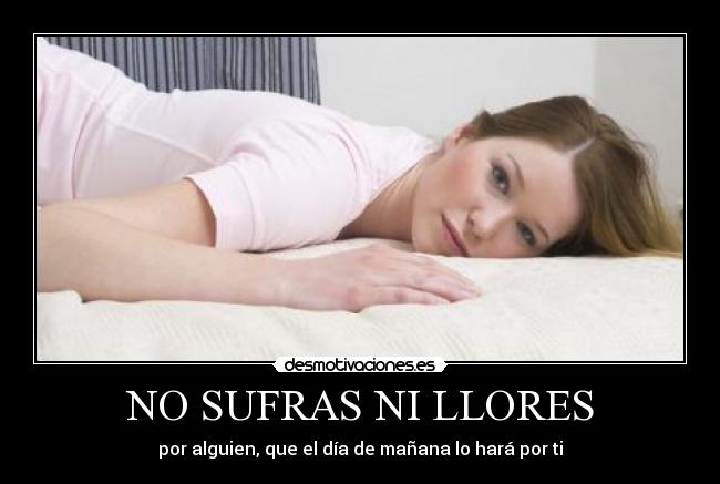 NO SUFRAS NI LLORES - 