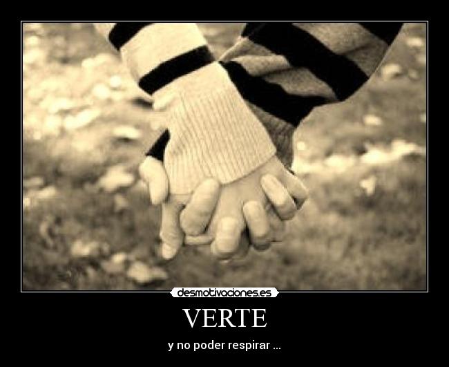 VERTE - y no poder respirar ...♥